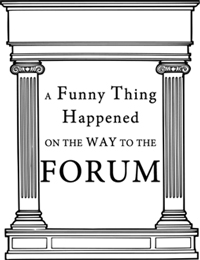 A Funny Thing Happened On The Way To The Forum
